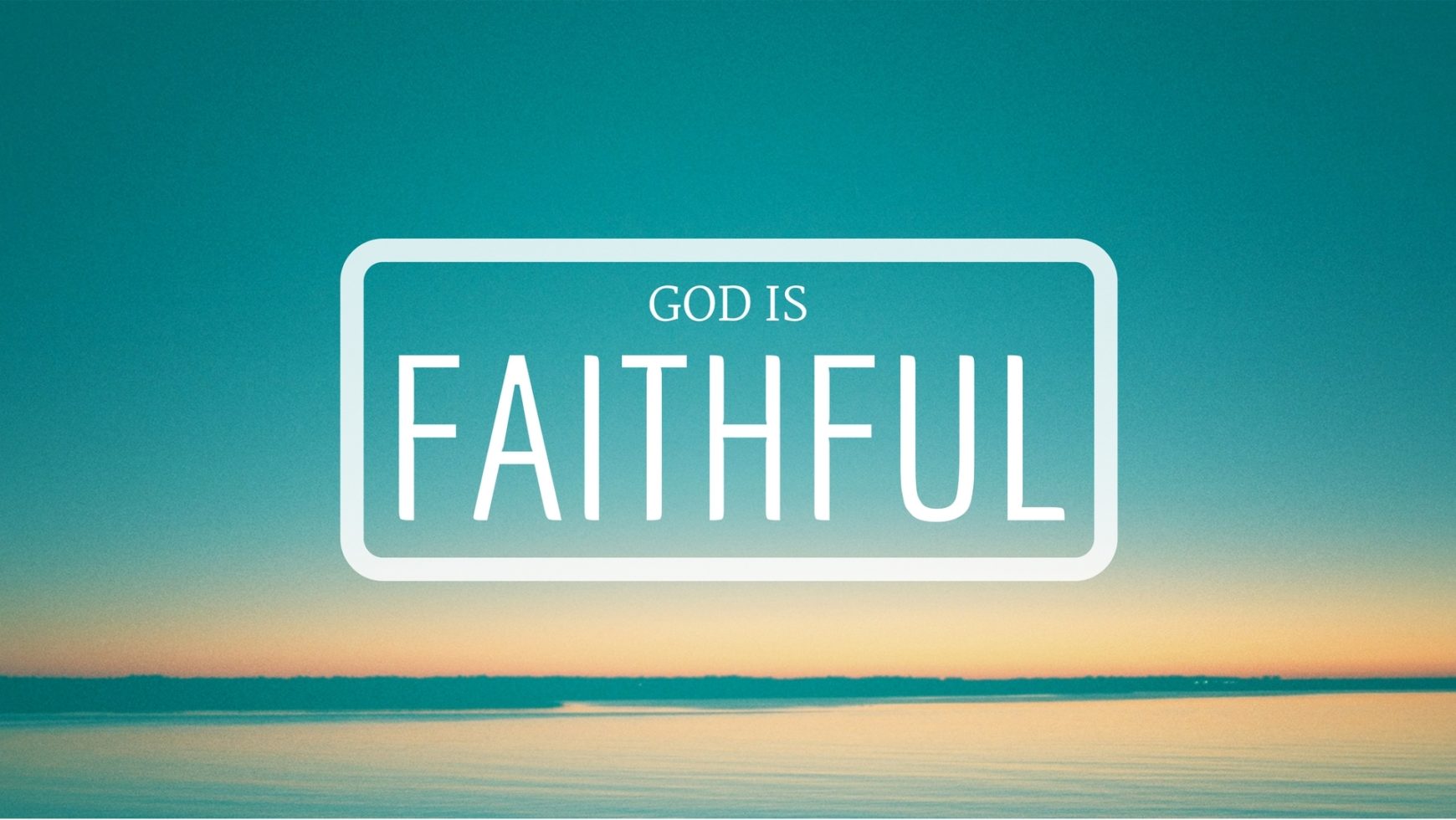 He is faithful